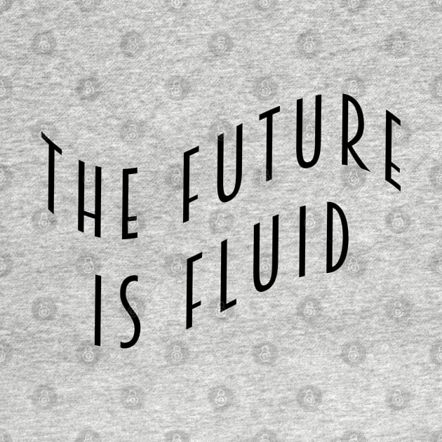 The Future is Fluid by Everyday Inspiration